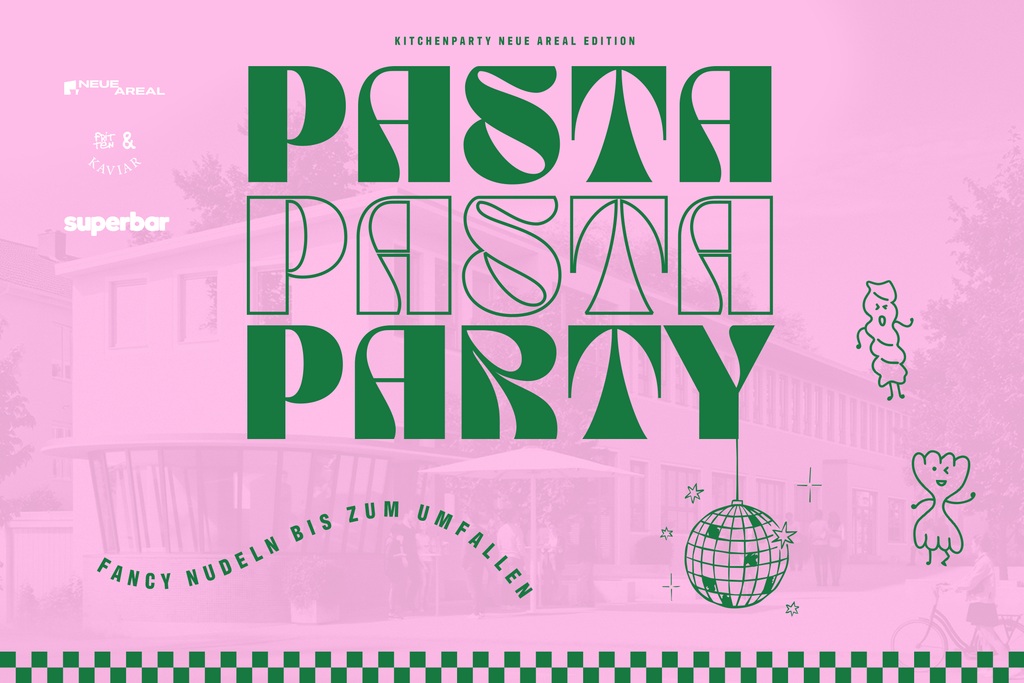 PASTA PASTA PARTY  /  19.06.26 / 19 Uhr * * * KITCHENPARTY NEUE AREAL EDITION * * *